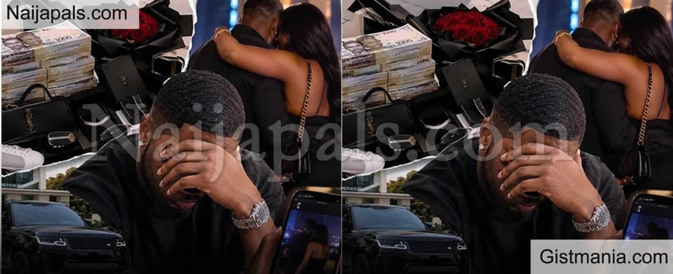 Lagos Big Boy Cries Out After Spending Over ₦60m on Girlfriend in 5months But Find Her Cheating